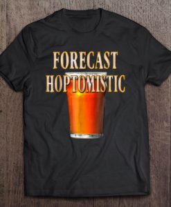 Forecast Hoptomistic Craft Beer Drinking T-SHIRT NT