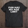 Fun Has No Age Limit T-SHIRT NT