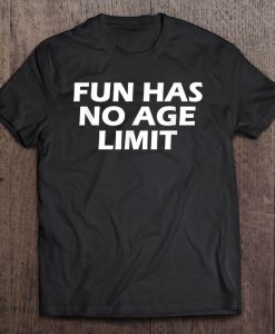 Fun Has No Age Limit T-SHIRT NT