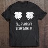 Funny I’ll Shamrock Your World St. Patrick’s Day T-SHIRT NT