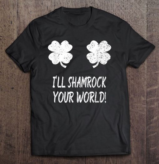 Funny I’ll Shamrock Your World St. Patrick’s Day T-SHIRT NT