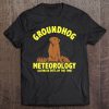 Groundhog Meteorology Accurate 50% Of The Time T-SHIRT NT