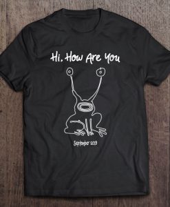 Hi How Are You Frog Eyes T-SHIRT NT