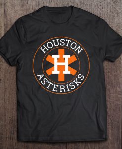 Houston Asterisks Cheated In 2017 Baseball T-SHIRT NT