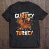 I Ain’t No Gurkey Turkey Thanksgiving T-SHIRT NT