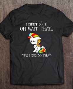 I Did Not Do It Oh Wait That Yes I Did Do That T-SHIRT NT