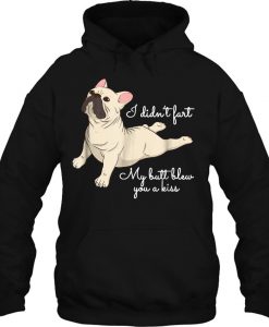 I Didn’t Fart My Butt Blew You A Kiss HOODIE NT
