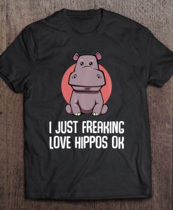 I Just Freaking Love Hippos Ok T-SHIRT NT