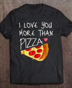 I Love You More Than Pizza T-SHIRT NT