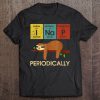 I Nap Periodically Sloth T-SHIRT NT