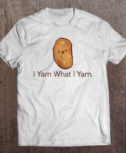 I Yam What I Yam T-SHIRT NT