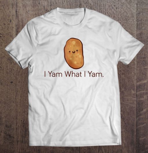 I Yam What I Yam T-SHIRT NT