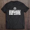 Imagine A World Drunk On Love T-SHIRT NT