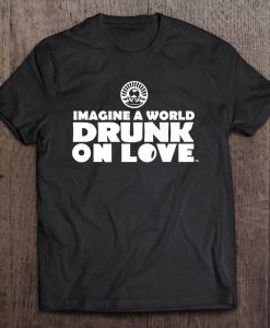 Imagine A World Drunk On Love T-SHIRT NT