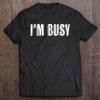 I’m Busy T-SHIRT NT