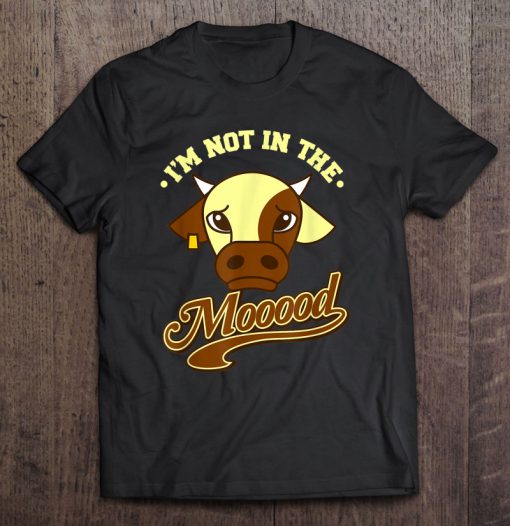 I’m Not In The Mood T-SHIRT NT