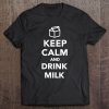 Keep Calm And Drink Milk T-SHIRT NT