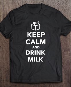 Keep Calm And Drink Milk T-SHIRT NT