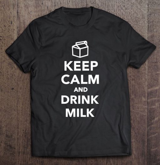 Keep Calm And Drink Milk T-SHIRT NT