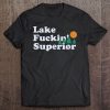 Lake Fuckin’ Superior T-SHIRT NT