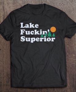 Lake Fuckin’ Superior T-SHIRT NT