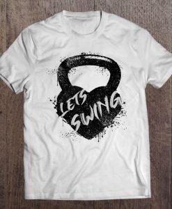 Lets Swing – Funny Work Out, Cross Train, Fitness T-SHIRT NT