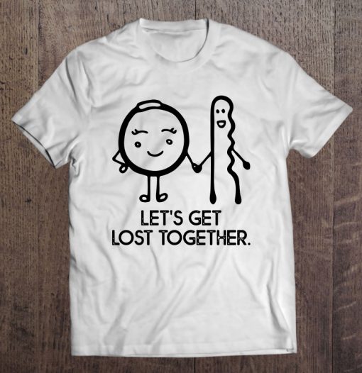 Let’s Get Lost Together Ring And Hairpin T-SHIRT NT