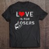 Love Is For Losers T-SHIRT NT