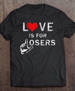 Love Is For Losers T-SHIRT NT