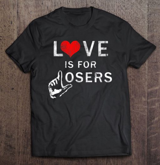 Love Is For Losers T-SHIRT NT