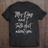 My Dog And I Talk Shit About You T-SHIRT NT