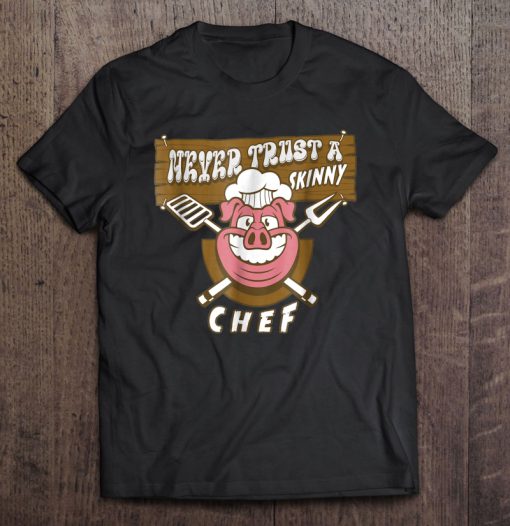 Never Trust A Skinny Chef Funny Sayings T-SHIRT NT