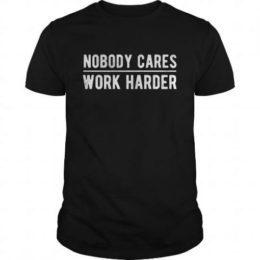 Nobody Cares Work Harder T-SHIRT NT