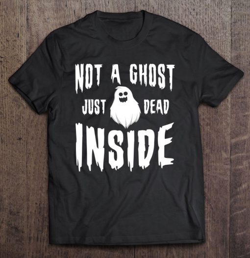 Not A Ghost Just Dead Inside Funny Goth T-SHIRT NT