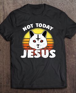 Not Today Jesus T-SHIRT NT