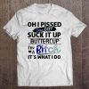 Oh I Pissed You Off Suck It Up T-SHIRT NT