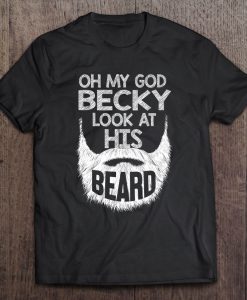 Oh My God Becky Look At His Beard T-SHIRT NT