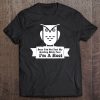 Once You Get Past My Resting Bitch Face I’m A Hoot Owl T-SHIRT NT