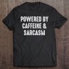 Powered By Caffeine & Sarcasm T-SHIRT NT