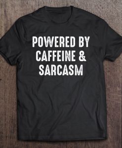 Powered By Caffeine & Sarcasm T-SHIRT NT