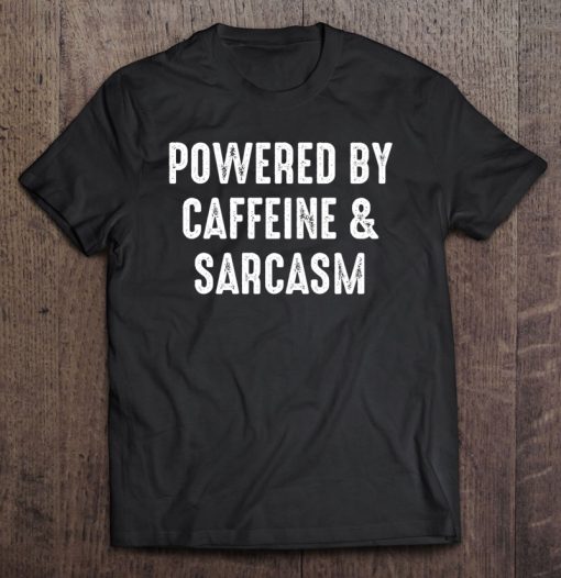 Powered By Caffeine & Sarcasm T-SHIRT NT