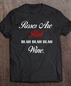 Roses Are Red Blah Blah Blah Wine T-SHIRT NT