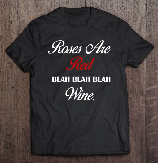 Roses Are Red Blah Blah Blah Wine T-SHIRT NT