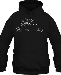 Shh No One Cares HOODIE NT