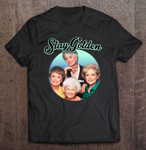 Stay Golden The Golden Girls Version T-SHIRT NT