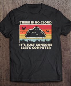 There Is No Cloud It’s Just Someone Else’s Computer Vintage Version T-SHIRT NT