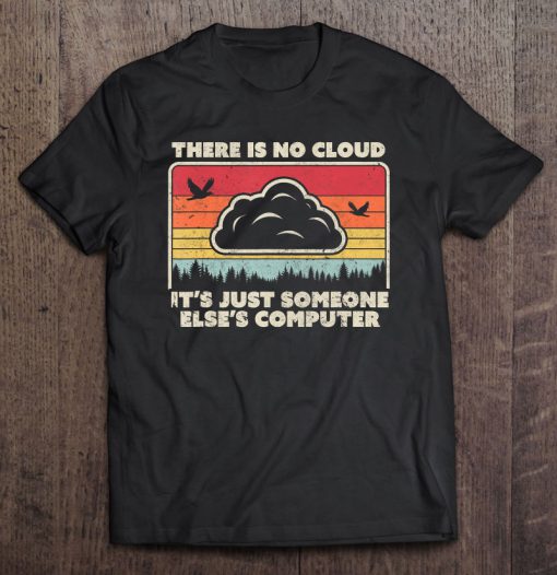 There Is No Cloud It’s Just Someone Else’s Computer Vintage Version T-SHIRT NT