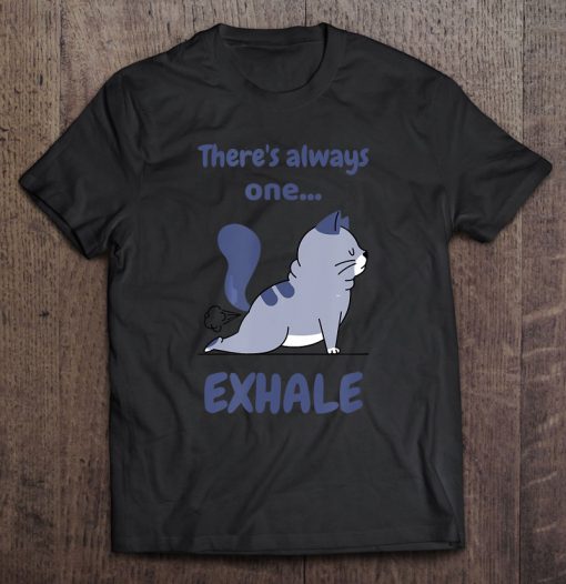 There’s Always One Exhale Funny Yoga T-SHIRT NT