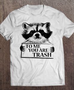 Trash Panda Cute Raccoon To Me You Are Trash T-SHIRT NT