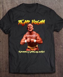 Trump Hogan Trumpamania Is Running Wild Brother T-SHIRT NT